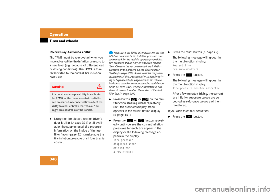 MERCEDES-BENZ E320 BLUETEC 2007 W211 Owners Manual 348 OperationTires and wheelsReactivating Advanced TPMS*
The TPMS must be reactivated when you 
have adjusted the tire inflation pressure to 
a new level (e.g. because of different load 
or driving co