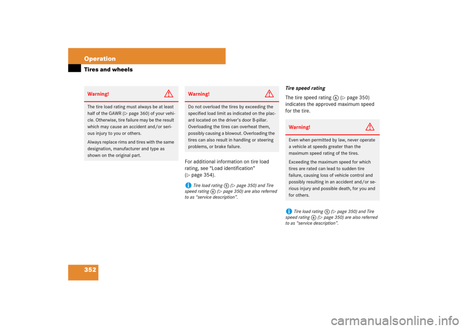 MERCEDES-BENZ E550 4MATIC 2007 W211 Owners Manual 352 OperationTires and wheels
For additional information on tire load 
rating, see “Load identification” 
(page 354).Tire speed rating
The tire speed rating6 (
page 350) 
indicates the approved 