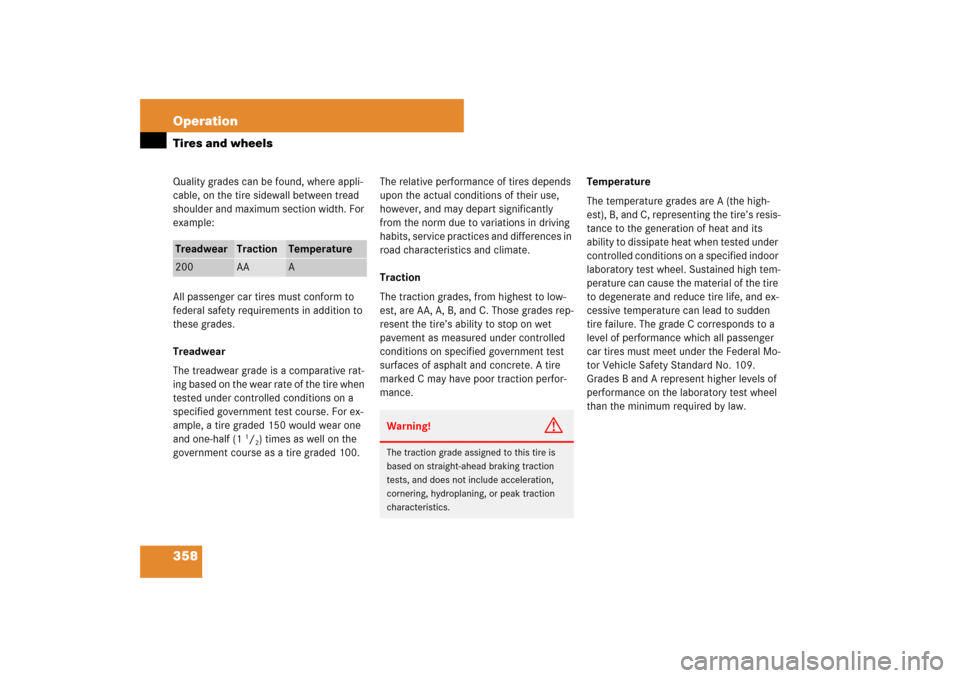 MERCEDES-BENZ E320 BLUETEC 2007 W211 Owners Manual 358 OperationTires and wheelsQuality grades can be found, where appli-
cable, on the tire sidewall between tread 
shoulder and maximum section width. For 
example:
All passenger car tires must conform