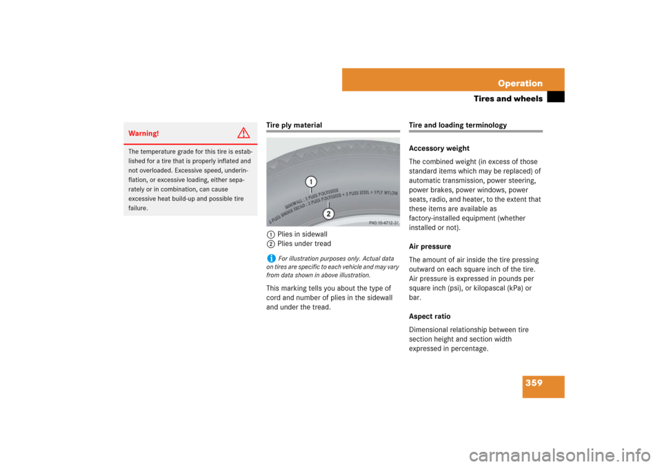 MERCEDES-BENZ E550 4MATIC 2007 W211 Owners Guide 359 Operation
Tires and wheels
Tire ply material
1Plies in sidewall
2Plies under tread
This marking tells you about the type of 
cord and number of plies in the sidewall 
and under the tread.
Tire and