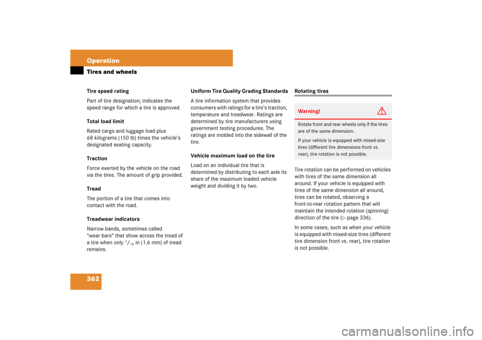 MERCEDES-BENZ E63AMG 2007 W211 Owners Manual 362 OperationTires and wheelsTire speed rating
Part of tire designation; indicates the 
speed range for which a tire is approved.
Total load limit
Rated cargo and luggage load plus 
68 kilograms (150 
