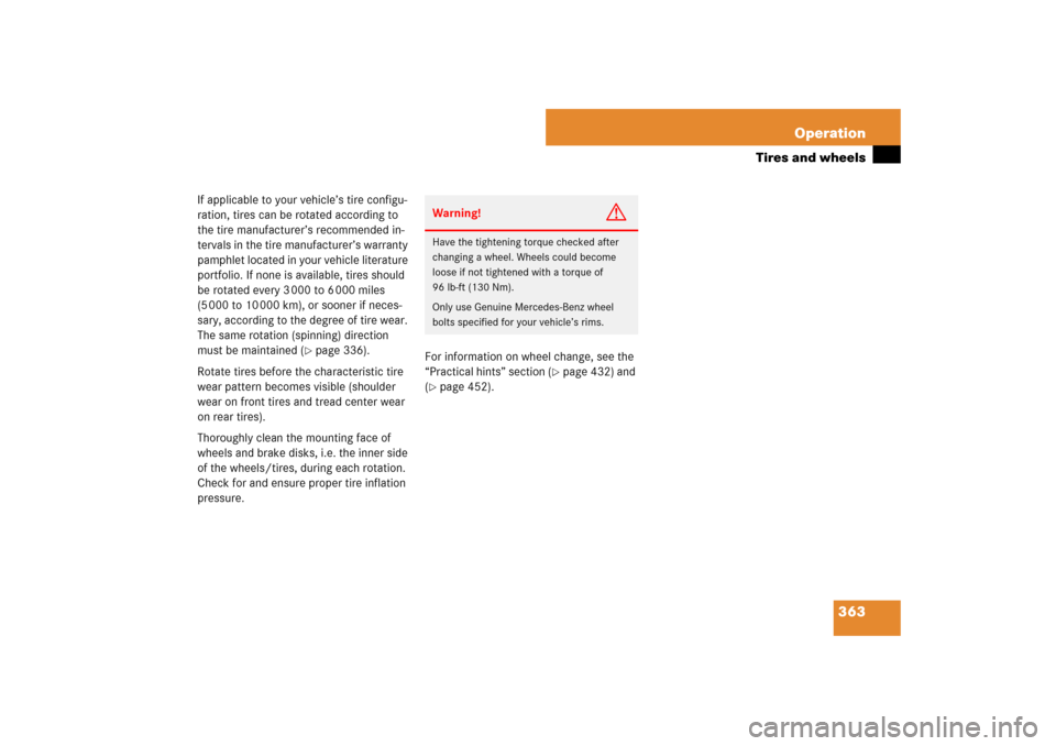 MERCEDES-BENZ E320 BLUETEC 2007 W211 Owners Manual 363 Operation
Tires and wheels
If applicable to your vehicle’s tire configu-
ration, tires can be rotated according to 
the tire manufacturer’s recommended in-
tervals in the tire manufacturer’s