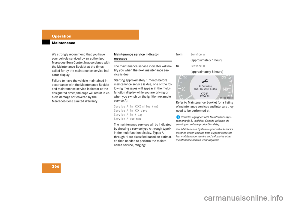MERCEDES-BENZ E550 4MATIC 2007 W211 Owners Manual 366 OperationMaintenanceWe strongly recommend that you have 
your vehicle serviced by an authorized 
Mercedes-Benz Center, in accordance with 
the Maintenance Booklet at the times 
called for by the m