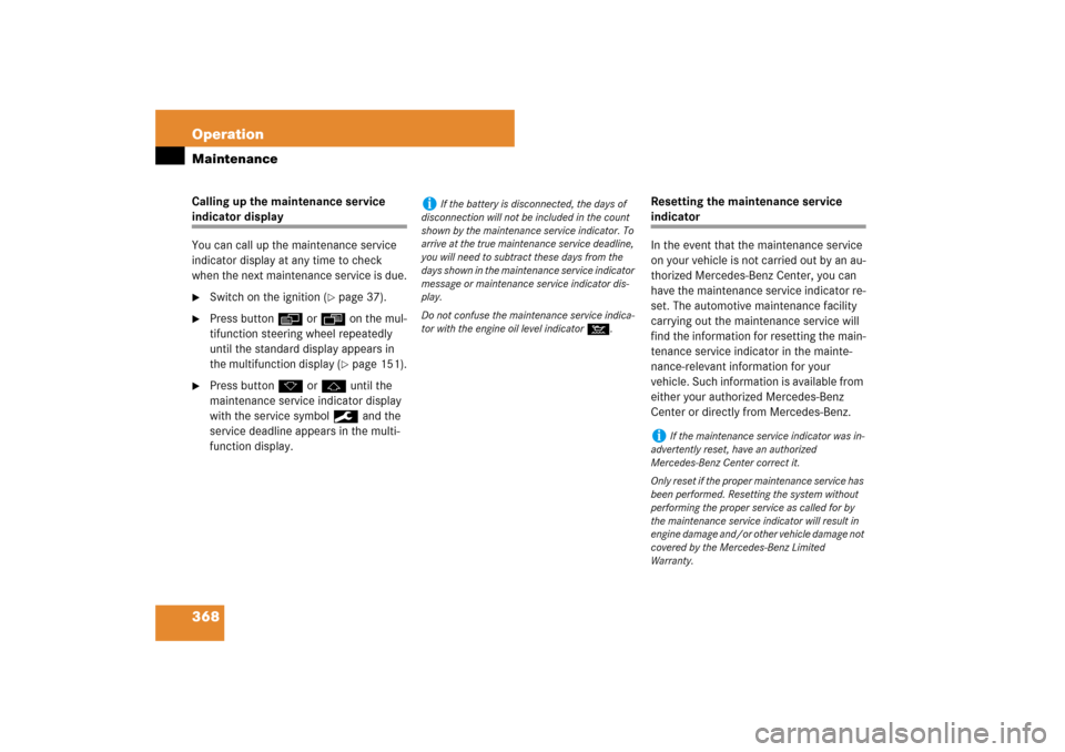 MERCEDES-BENZ E63AMG 2007 W211 Owners Manual 368 OperationMaintenanceCalling up the maintenance service indicator display
You can call up the maintenance service 
indicator display at any time to check 
when the next maintenance service is due.