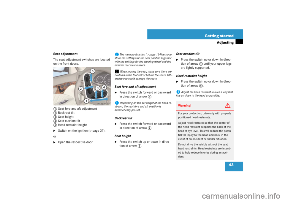 MERCEDES-BENZ E320 BLUETEC 2007 W211 Service Manual 43 Getting started
Adjusting
Seat adjustment
The seat adjustment switches are located 
on the front doors.
1Seat fore and aft adjustment
2Backrest tilt
3Seat height
4Seat cushion tilt
5Head restraint 