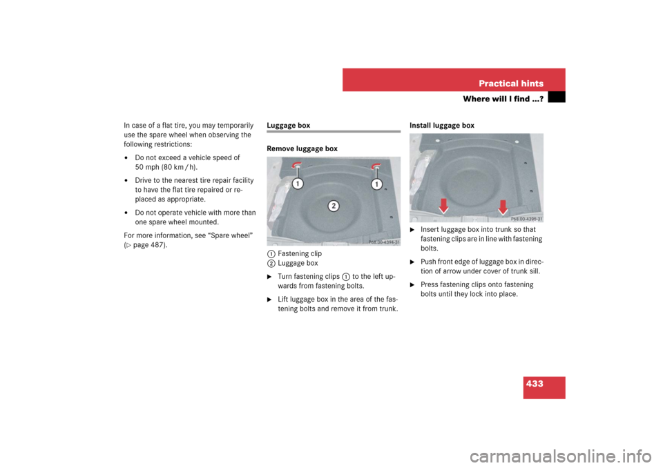 MERCEDES-BENZ E63AMG 2007 W211 Owners Manual 433 Practical hints
Where will I find ...?
In case of a flat tire, you may temporarily 
use the spare wheel when observing the 
following restrictions:
Do not exceed a vehicle speed of 
50 mph (80 km