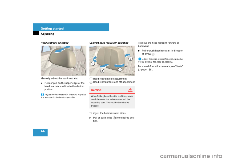 MERCEDES-BENZ E320 BLUETEC 2007 W211 Service Manual 44 Getting startedAdjustingHead restraint adjusting
Manually adjust the head restraint. 
Push or pull on the upper edge of the 
head restraint cushion to the desired 
position.Comfort head restraint*