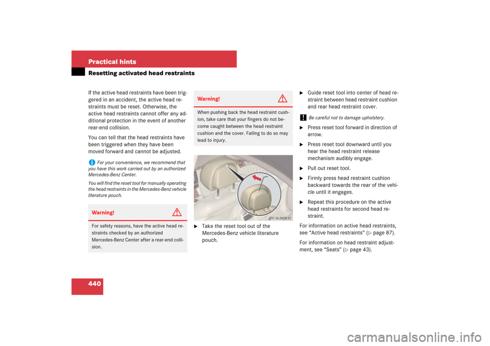 MERCEDES-BENZ E350 4MATIC 2007 W211 Owners Manual 440 Practical hintsResetting activated head restraintsIf the active head restraints have been trig-
gered in an accident, the active head re-
straints must be reset. Otherwise, the 
active head restra