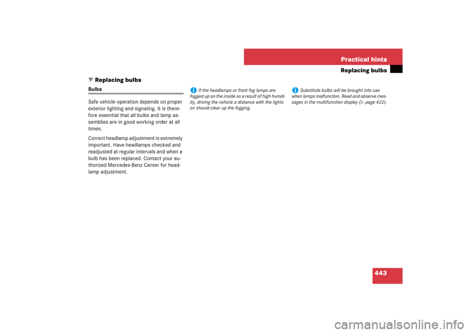 MERCEDES-BENZ E320 BLUETEC 2007 W211 Owners Manual 443 Practical hints
Replacing bulbs
Replacing bulbs
Bulbs
Safe vehicle operation depends on proper 
exterior lighting and signaling. It is there-
fore essential that all bulbs and lamp as-
semblies a