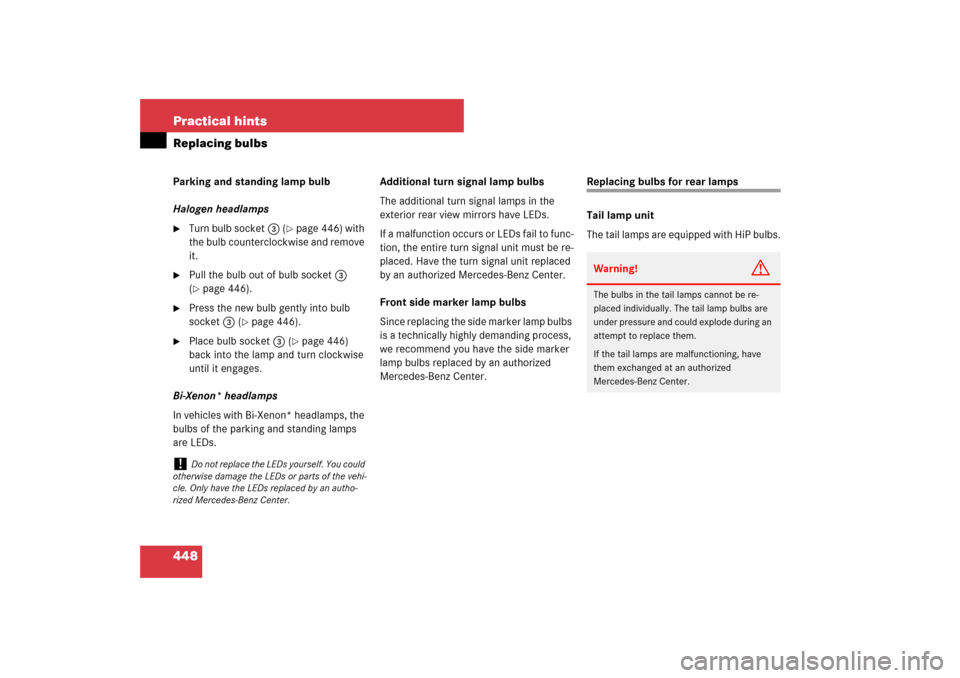 MERCEDES-BENZ E350 4MATIC 2007 W211 Owners Manual 448 Practical hintsReplacing bulbsParking and standing lamp bulb
Halogen headlamps
Turn bulb socket3 (
page 446) with 
the bulb counterclockwise and remove 
it.

Pull the bulb out of bulb socket3 
