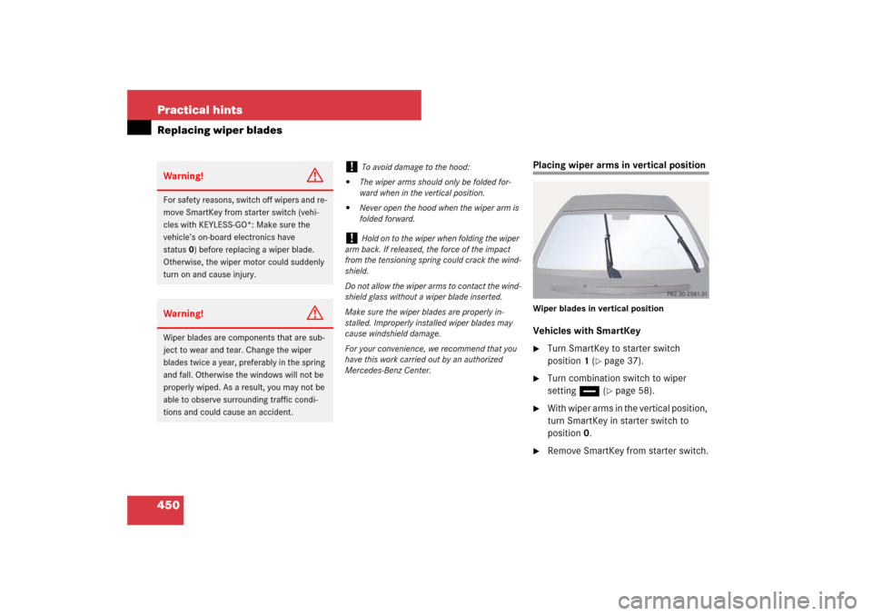 MERCEDES-BENZ E320 BLUETEC 2007 W211 Owners Manual 450 Practical hintsReplacing wiper blades
Placing wiper arms in vertical positionWiper blades in vertical positionVehicles with SmartKey
Turn SmartKey to starter switch 
position1 (
page 37).

Turn