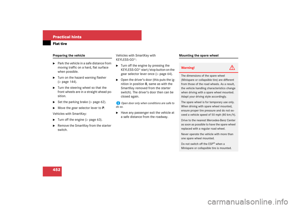 MERCEDES-BENZ E550 4MATIC 2007 W211 Owners Guide 452 Practical hintsFlat tirePreparing the vehicle
Park the vehicle in a safe distance from 
moving traffic on a hard, flat surface 
when possible.

Turn on the hazard warning flasher 
(page 144).
