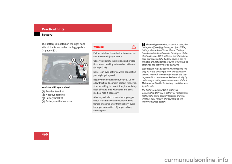 MERCEDES-BENZ E63AMG 2007 W211 Owners Manual 460 Practical hintsBatteryThe battery is located on the right hand 
side of the trunk under the luggage box 
(page 433).
Vehicles with spare wheel1Positive terminal
2Negative terminal
3Battery bracke