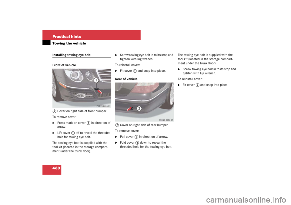 MERCEDES-BENZ E320 BLUETEC 2007 W211 Owners Manual 468 Practical hintsTowing the vehicleInstalling towing eye bolt
Front of vehicle
1Cover on right side of front bumper
To remove cover:
Press mark on cover1 in direction of 
arrow.

Lift cover1 off t