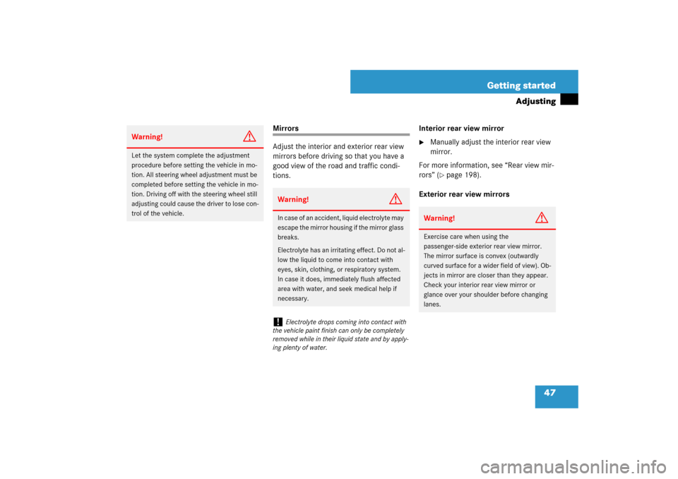 MERCEDES-BENZ E350 4MATIC 2007 W211 Owners Manual 47 Getting started
Adjusting
Mirrors
Adjust the interior and exterior rear view 
mirrors before driving so that you have a 
good view of the road and traffic condi-
tions.Interior rear view mirror

M