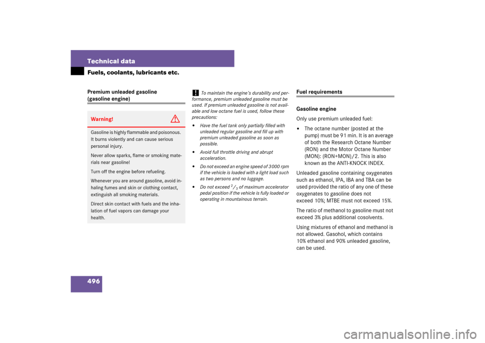 MERCEDES-BENZ E320 BLUETEC 2007 W211 Owners Manual 496 Technical dataFuels, coolants, lubricants etc.Premium unleaded gasoline (gasoline engine)
Fuel requirements
Gasoline engine
Only use premium unleaded fuel:
The octane number (posted at the 
pump)