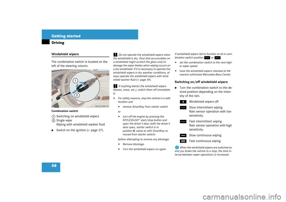 MERCEDES-BENZ E320 BLUETEC 2007 W211 User Guide 58 Getting startedDrivingWindshield wipers
The combination switch is located on the 
left of the steering column.Combination switch1Switching on windshield wipers
2Single wipe
Wiping with windshield w