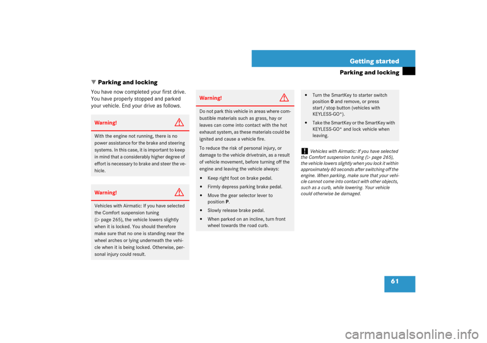 MERCEDES-BENZ E550 4MATIC 2007 W211 Owners Manual 61 Getting started
Parking and locking
Parking and locking
You have now completed your first drive. 
You have properly stopped and parked 
your vehicle. End your drive as follows.Warning!
G
With the 