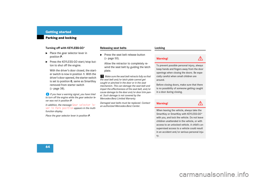 MERCEDES-BENZ E320 BLUETEC 2007 W211 User Guide 64 Getting startedParking and lockingTurning off with KEYLESS-GO* 
Place the gear selector lever in 
positionP.

Press the KEYLESS-GO start/stop but-
ton to shut off the engine.
With the driver’s 