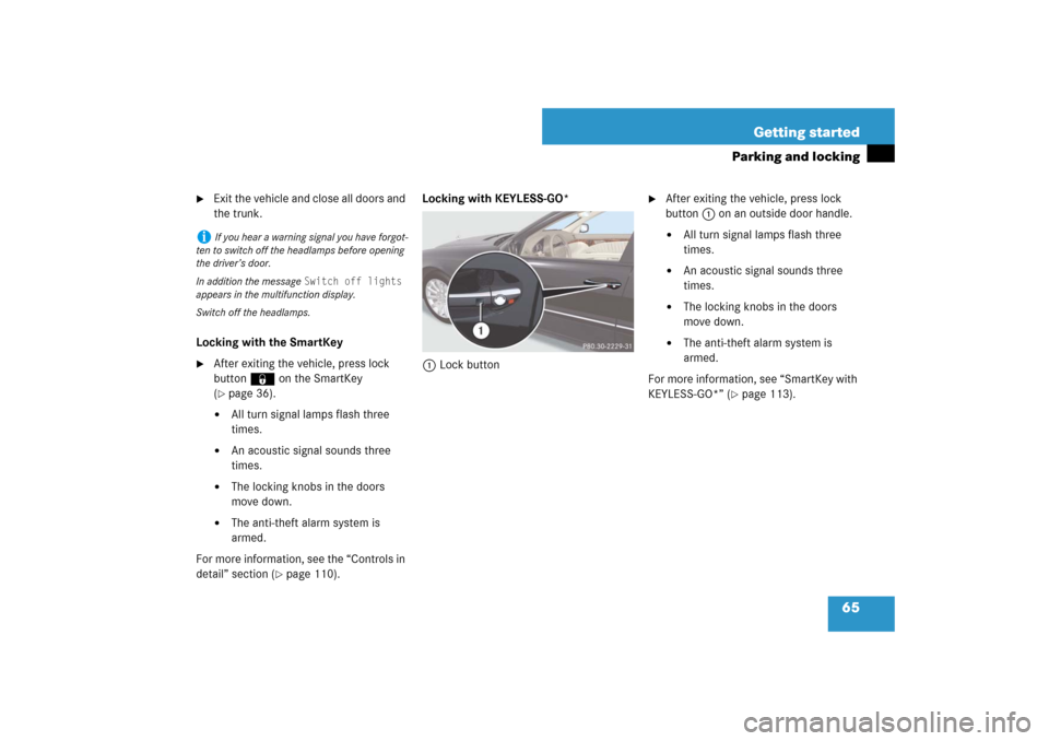 MERCEDES-BENZ E550 4MATIC 2007 W211 Owners Manual 65 Getting started
Parking and locking

Exit the vehicle and close all doors and 
the trunk.
Locking with the SmartKey

After exiting the vehicle, press lock 
button‹ on the SmartKey 
(page 36).
