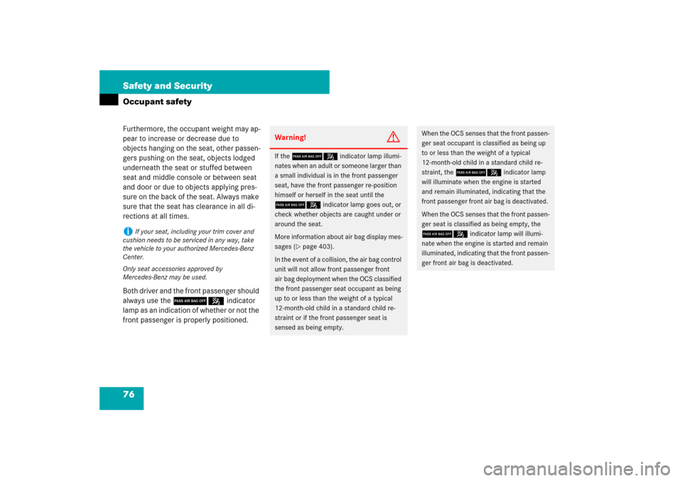 MERCEDES-BENZ E320 BLUETEC 2007 W211 Owners Manual 76 Safety and SecurityOccupant safetyFurthermore, the occupant weight may ap-
pear to increase or decrease due to 
objects hanging on the seat, other passen-
gers pushing on the seat, objects lodged 
