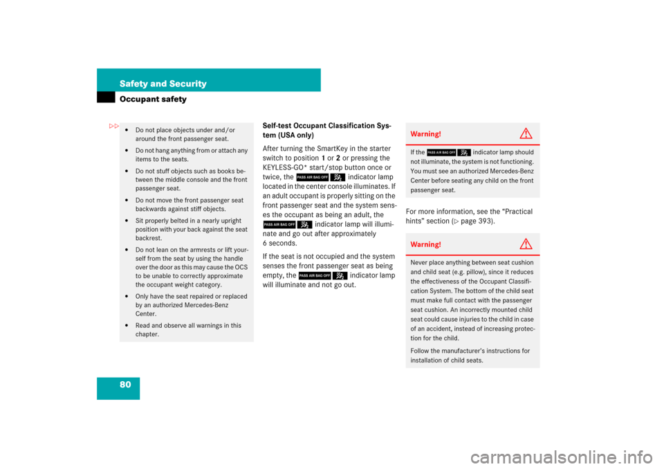 MERCEDES-BENZ E320 BLUETEC 2007 W211 Owners Manual 80 Safety and SecurityOccupant safety
Self-test Occupant Classification Sys-
tem (USA only)
After turning the SmartKey in the starter 
switch to position1 or2 or pressing the 
KEYLESS-GO* start/stop b