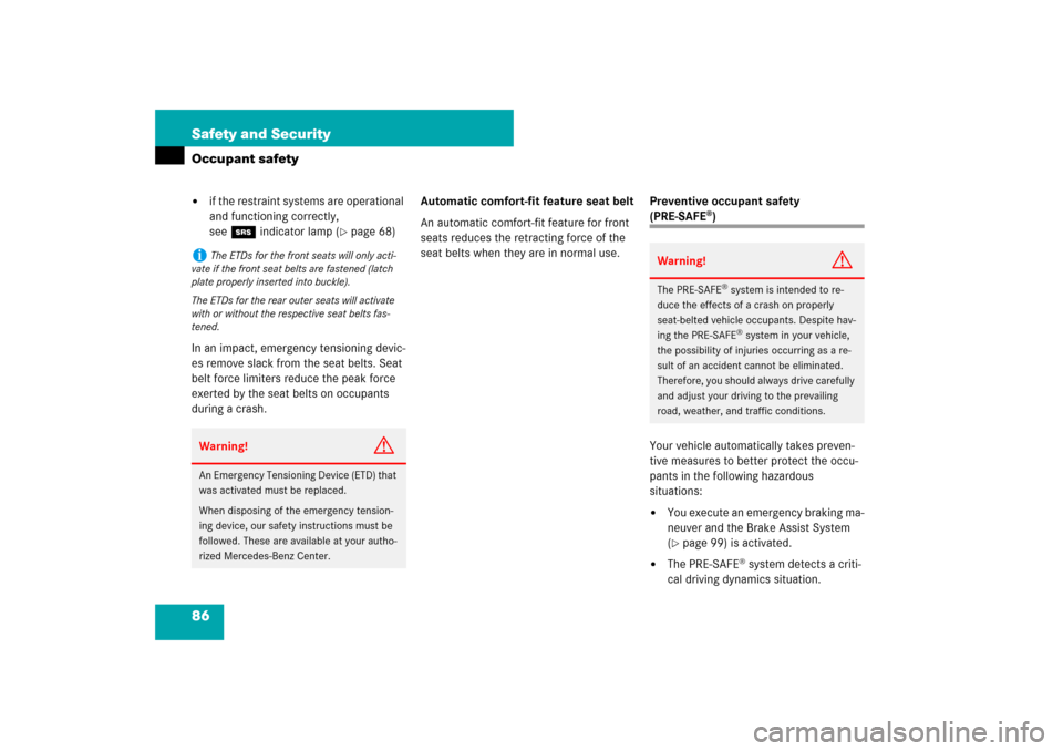 MERCEDES-BENZ E320 BLUETEC 2007 W211 Owners Manual 86 Safety and SecurityOccupant safety
if the restraint systems are operational 
and functioning correctly, 
see1indicator lamp (
page 68)
In an impact, emergency tensioning devic-
es remove slack fr