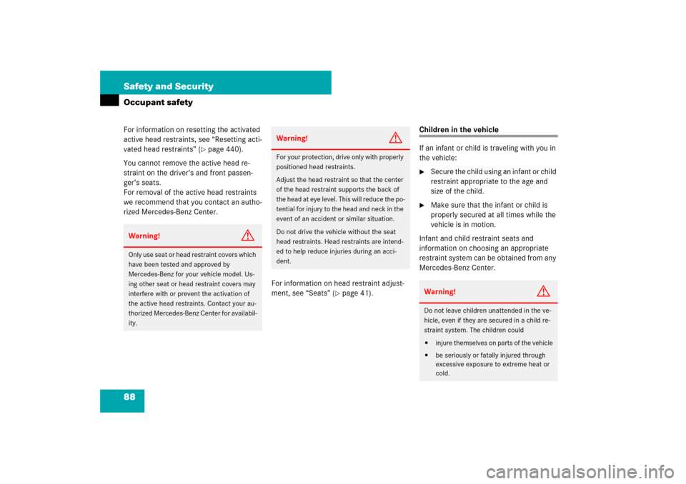 MERCEDES-BENZ E320 BLUETEC 2007 W211 Owners Manual 88 Safety and SecurityOccupant safetyFor information on resetting the activated 
active head restraints, see “Resetting acti-
vated head restraints” (
page 440).
You cannot remove the active head