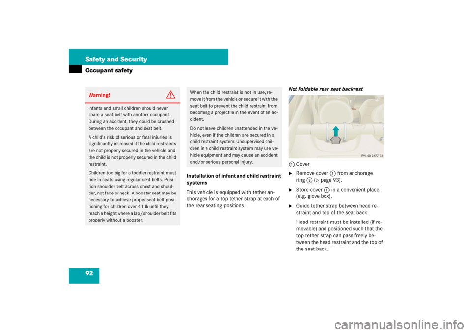 MERCEDES-BENZ E63AMG 2007 W211 Owners Manual 92 Safety and SecurityOccupant safety
Installation of infant and child restraint 
systems
This vehicle is equipped with tether an-
chorages for a top tether strap at each of 
the rear seating position