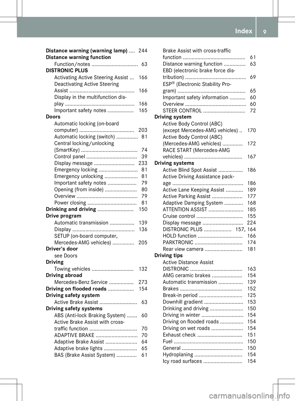 MERCEDES-BENZ SL ROADSTER 2020 User Guide Dist
ancewar ning (warning lamp).... 244
Dist ancewar ning funct ion
Fun ction /notes ................................ 63
DIST RONIC PLUS
Ac tivat ing Ac tive Steer ing As sis t... 166
Dea ctiva tingA MERCEDES-BENZ SL ROADSTER 2020 User Guide Dist
ancewar ning (warning lamp).... 244
Dist ancewar ning funct ion
Fun ction /notes ................................ 63
DIST RONIC PLUS
Ac tivat ing Ac tive Steer ing As sis t... 166
Dea ctiva tingA