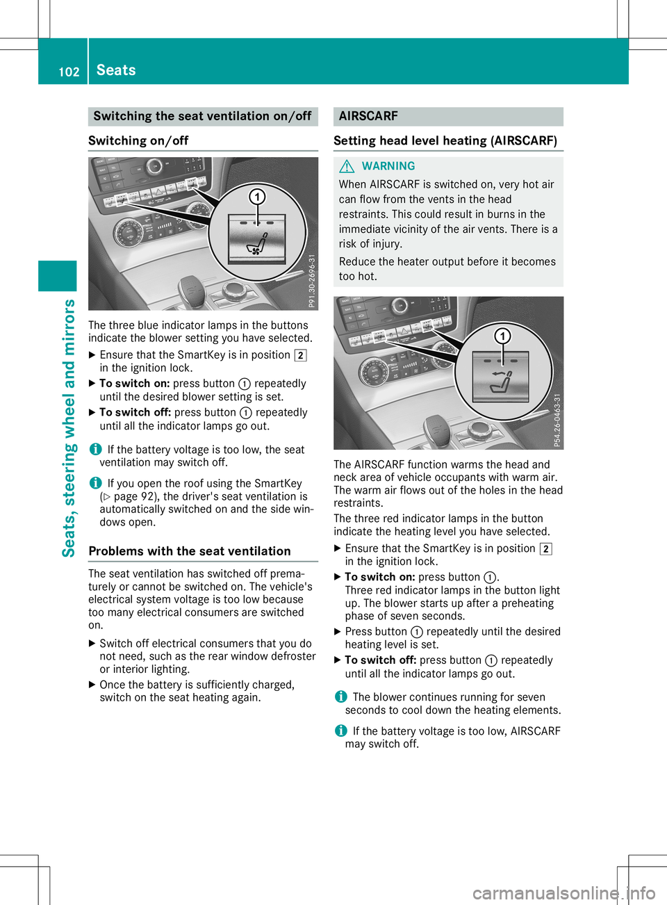 MERCEDES-BENZ SL ROADSTER 2020 Owners Manual Switching
theseat ventilation on/off
Switching on/off The
three blueindicator lampsinthe buttons
indicate theblower settingyou have selected.
X Ensure thattheSmartK eyisin position 0048
in the ignitio MERCEDES-BENZ SL ROADSTER 2020 Owners Manual Switching
theseat ventilation on/off
Switching on/off The
three blueindicator lampsinthe buttons
indicate theblower settingyou have selected.
X Ensure thattheSmartK eyisin position 0048
in the ignitio