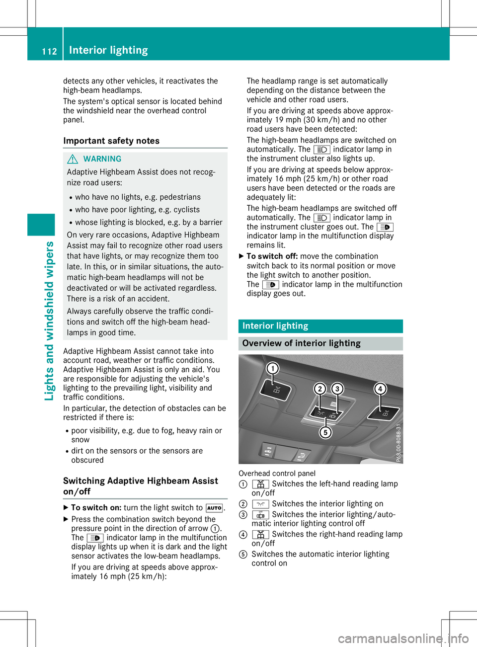 MERCEDES-BENZ SL ROADSTER 2020 Owners Manual detec
tsany other vehicles, itreact ivates the
high-beam headlamps.
The system' soptic alsensor islocated behind
the windshield neartheoverhead control
panel.
Impor tantsafet ynotes G
WARN
ING
Ada MERCEDES-BENZ SL ROADSTER 2020 Owners Manual detec
tsany other vehicles, itreact ivates the
high-beam headlamps.
The system' soptic alsensor islocated behind
the windshield neartheoverhead control
panel.
Impor tantsafet ynotes G
WARN
ING
Ada