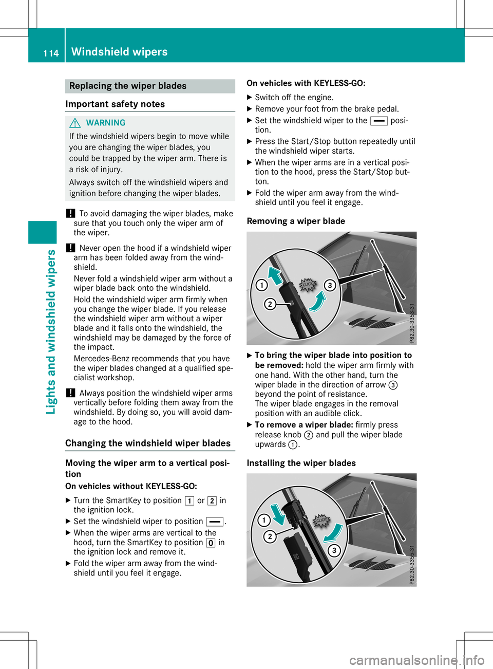 MERCEDES-BENZ SL ROADSTER 2020 Owners Manual Repl
acing the wiper blades
Impo rtant safetynotes G
WARNI
NG
If the windsh ield wiper sbeg into move while
yo uare changing thewiper blad es, you
cou ldbe trap ped bythe wiper arm.The reis
a ris kof MERCEDES-BENZ SL ROADSTER 2020 Owners Manual Repl
acing the wiper blades
Impo rtant safetynotes G
WARNI
NG
If the windsh ield wiper sbeg into move while
yo uare changing thewiper blad es, you
cou ldbe trap ped bythe wiper arm.The reis
a ris kof