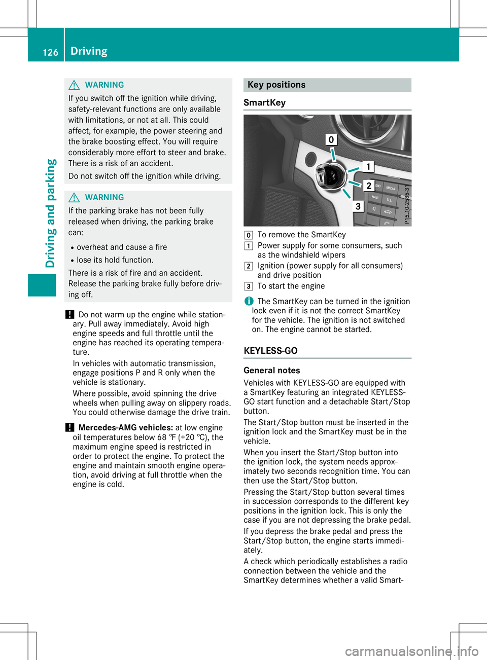 MERCEDES-BENZ SL ROADSTER 2020  Owners Manual G
WARNING
If you switch offthe ignitio nwhi ledrivi ng,
safety -releva ntfunctions areonly available
with limitations, ornot atall.This could
affect, forexampl e,the pow ersteering and
the brake boost