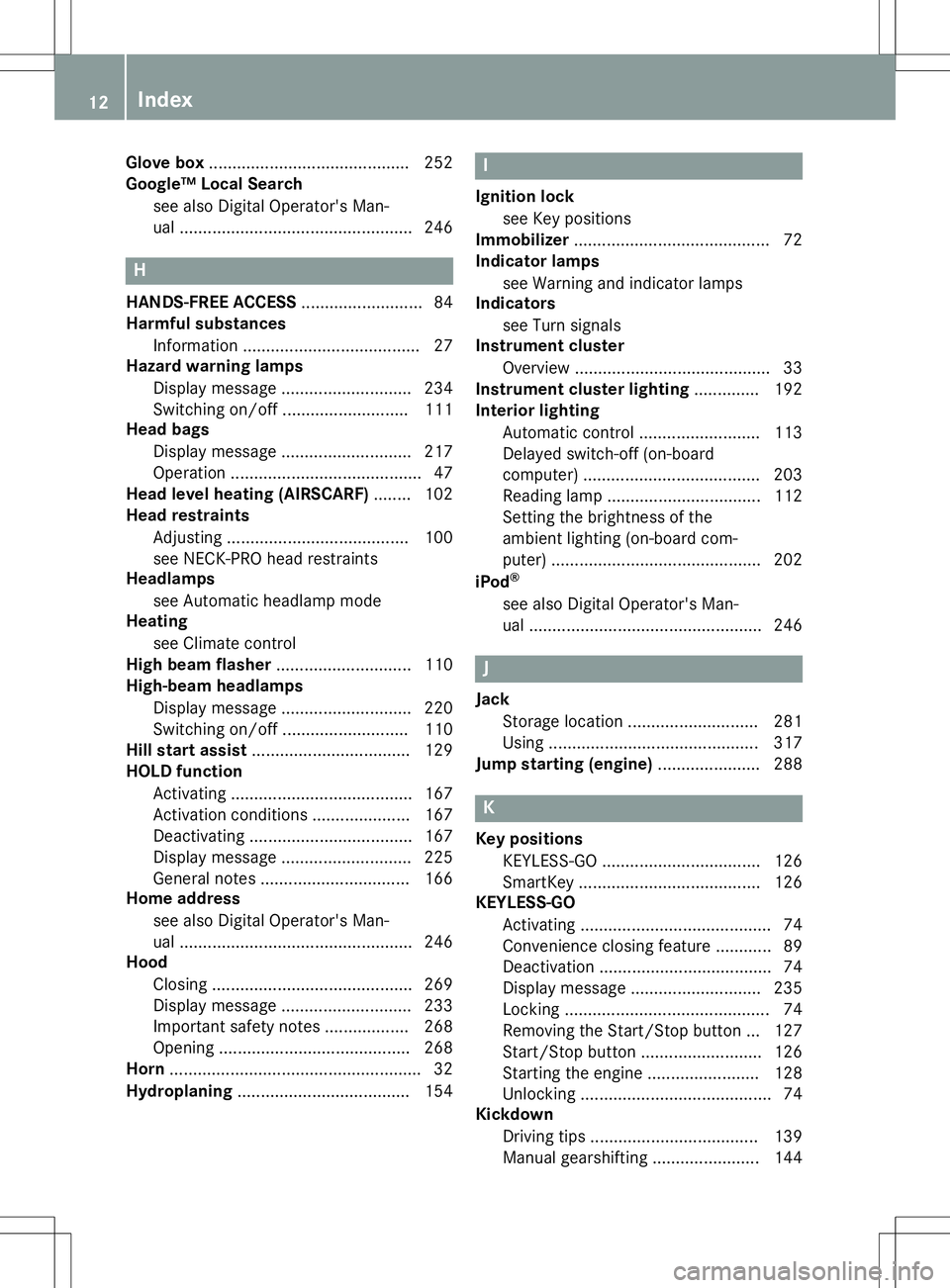 MERCEDES-BENZ SL ROADSTER 2020  Owners Manual Glove
box.......... ................................. 252
Goog le™LocalSearch
see alsoDigital Operator'sMan-
ua l..... ............................................. 246 H
HANDS-F REEACCES S.....