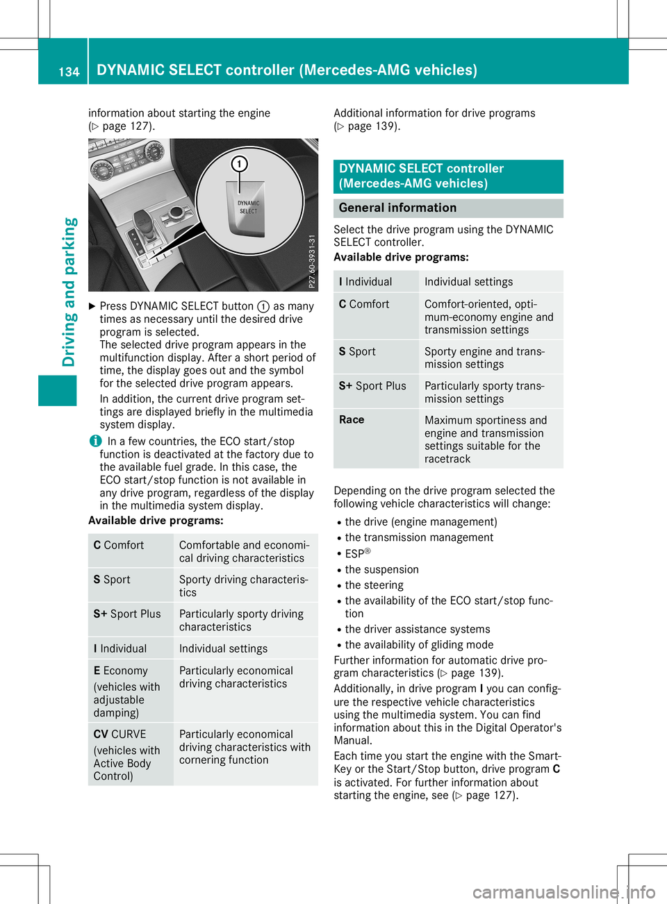 MERCEDES-BENZ SL ROADSTER 2020  Owners Manual inf
ormat ionabout startingthe engin e
(Y page 127). X
Press DYNAMICSE LECT butt on0043 asmany
tim esasnec essary untilthe desire ddrive
progr amisselec ted.
The selec teddrive programappears inthe
mu