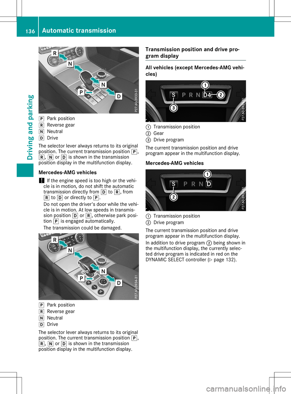MERCEDES-BENZ SL ROADSTER 2020  Owners Manual 005D
Park position
005E Reverse gear
005C Neutral
005B Drive
The selector leveralway sreturn sto its original
position. Thecurren ttrans mission position 005D,
005E, 005Cor005B isshown inthe trans mis