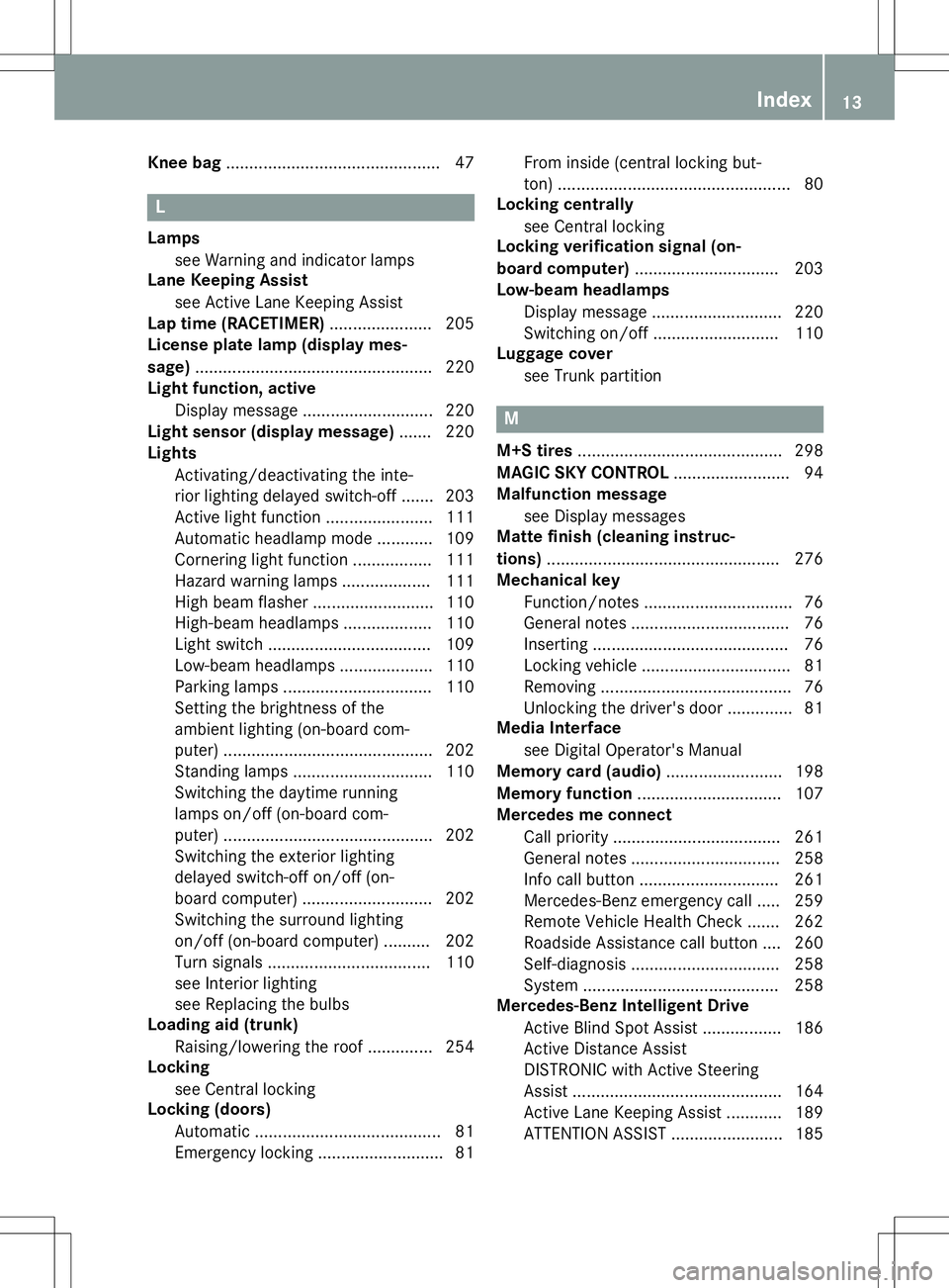 MERCEDES-BENZ SL ROADSTER 2020  Owners Manual Knee
bag.............................................. 47 L
Lam ps
see Warn ingand indicat orlamps
Lane Keepi ngAssis t
see Active Lan eKee pingAs sist
Lap time(RACET IMER)...................... 205
L