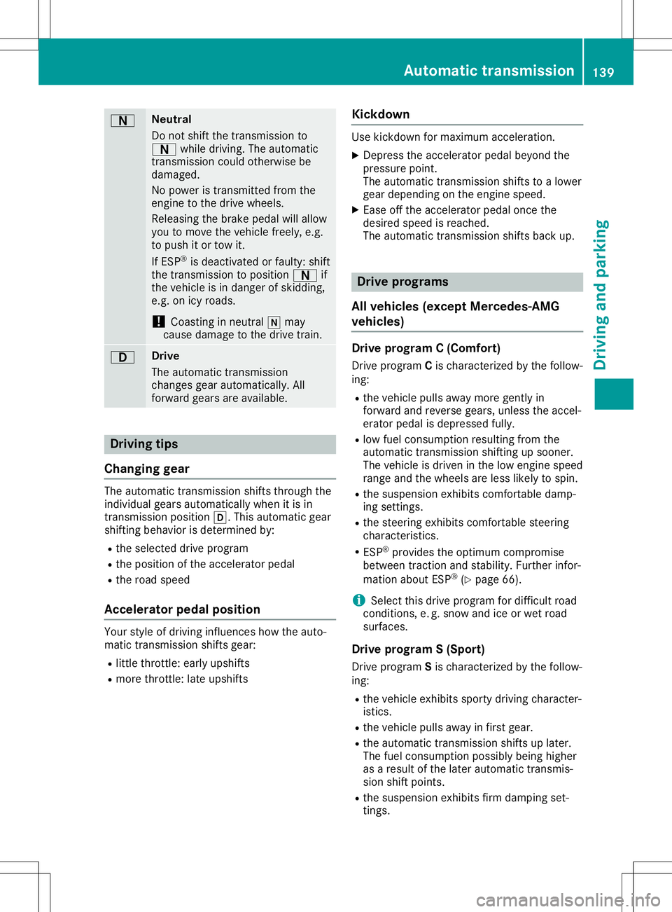 MERCEDES-BENZ SL ROADSTER 2020  Owners Manual 0044 Neut
ral
Do not shiftthe transmi ssion to
0044 while dri ving .The automa tic
tra nsmi ssion cou ldothe rwise be
da ma ged.
No powe ris tra nsmi ttedfromthe
eng inetothe drive wheels.
Re leas ing