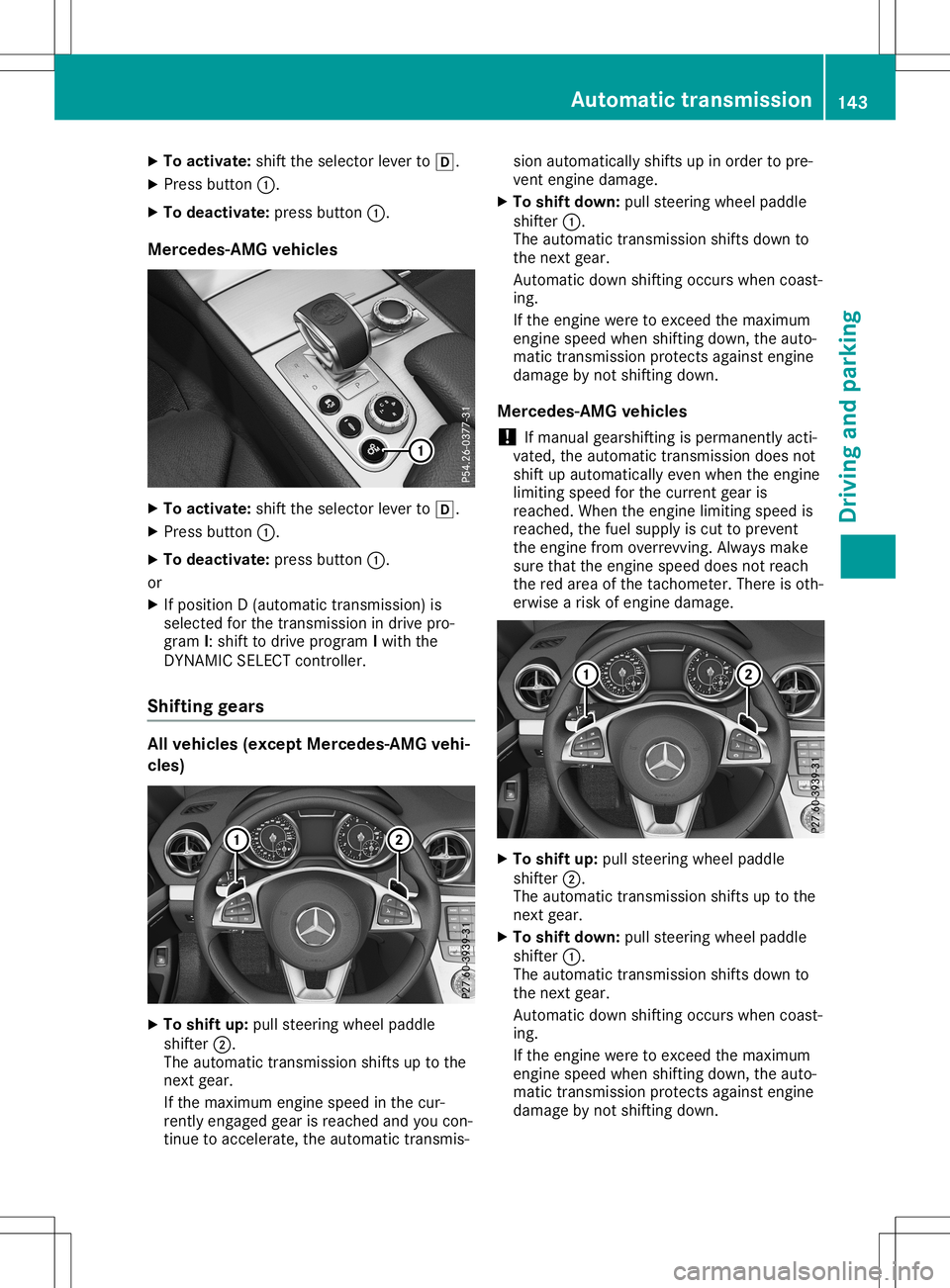 MERCEDES-BENZ SL ROADSTER 2020  Owners Manual X
To acti vate :shi ftthe selecto rle ver to005B.
X Pre ssbutton 0043.
X To deac tivate: pressbutton 0043.
Merc edes-AMG vehic les X
To acti vate :shi ftthe selecto rle ver to005B.
X Pre ssbutton 0043
