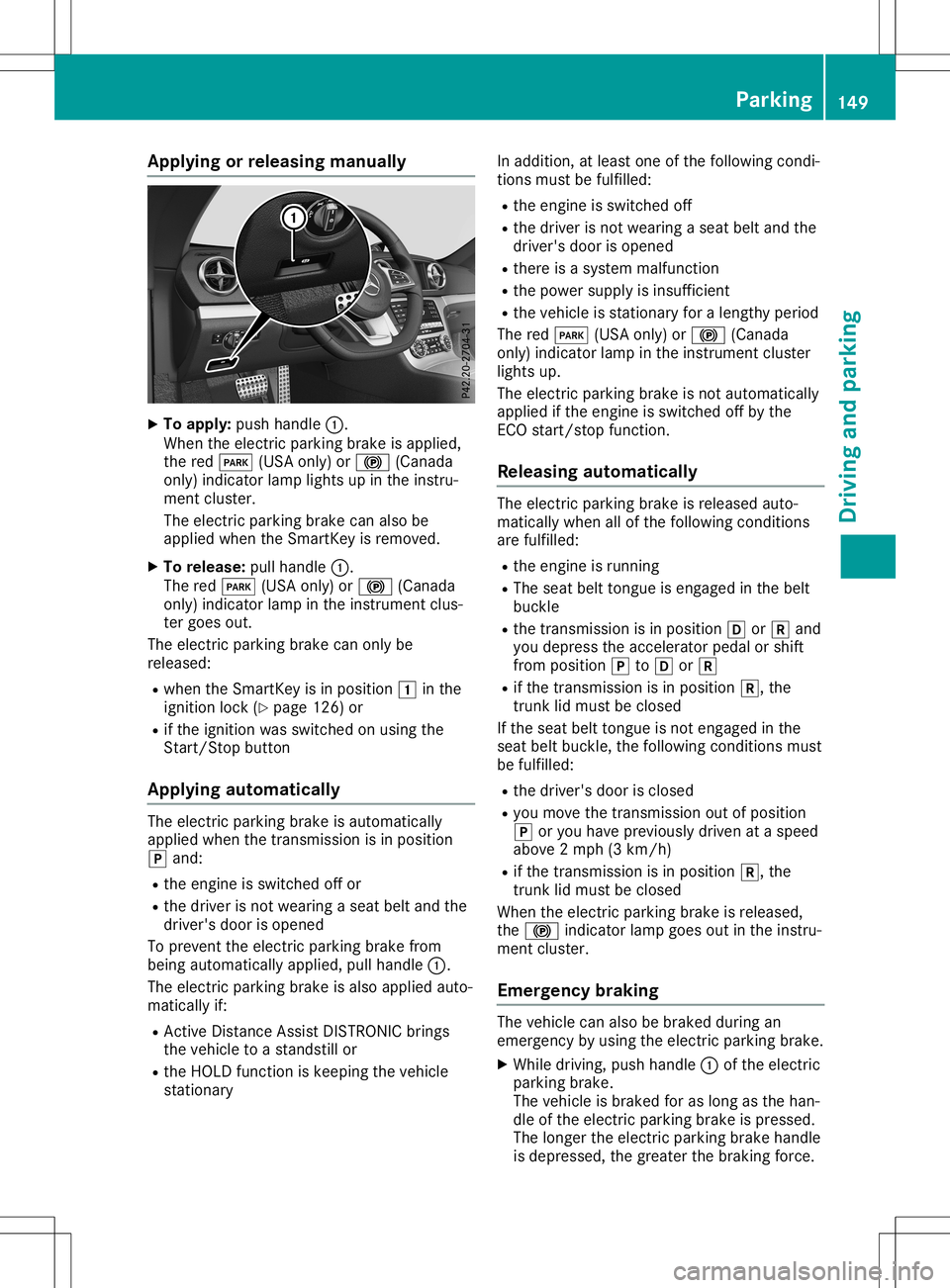 MERCEDES-BENZ SL ROADSTER 2020 Owners Manual App
lyingor releas ing manua lly X
To apply :push handle0043.
When theelec tric park ingbrak eis applie d,
th ered 0049 (USAon ly) or0024 (Canada
on ly) ind icat orlamp lightsup intheins tru-
men tclu MERCEDES-BENZ SL ROADSTER 2020 Owners Manual App
lyingor releas ing manua lly X
To apply :push handle0043.
When theelec tric park ingbrak eis applie d,
th ered 0049 (USAon ly) or0024 (Canada
on ly) ind icat orlamp lightsup intheins tru-
men tclu