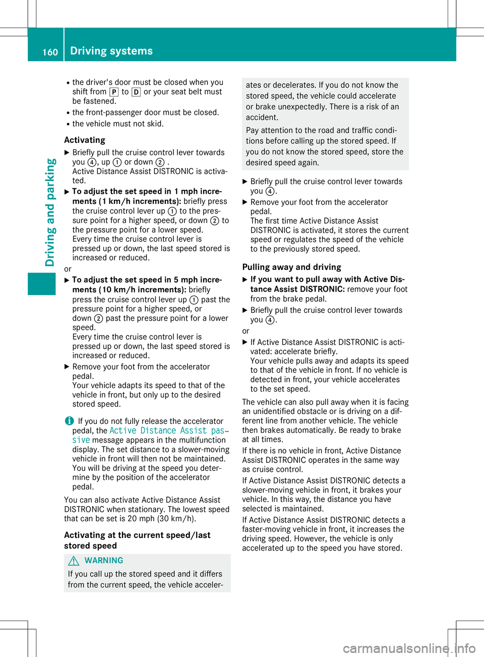 MERCEDES-BENZ SL ROADSTER 2020 Owners Manual R
the driver 'sdo or mu stbe closedwh en you
shi ftfro m005D to005B oryour seat beltmu st
be faste ned .
R the front-pa ssenge rdo or mu stbe closed.
R the vehiclemu stnot skid.
Ac tiv atin g
X Br MERCEDES-BENZ SL ROADSTER 2020 Owners Manual R
the driver 'sdo or mu stbe closedwh en you
shi ftfro m005D to005B oryour seat beltmu st
be faste ned .
R the front-pa ssenge rdo or mu stbe closed.
R the vehiclemu stnot skid.
Ac tiv atin g
X Br