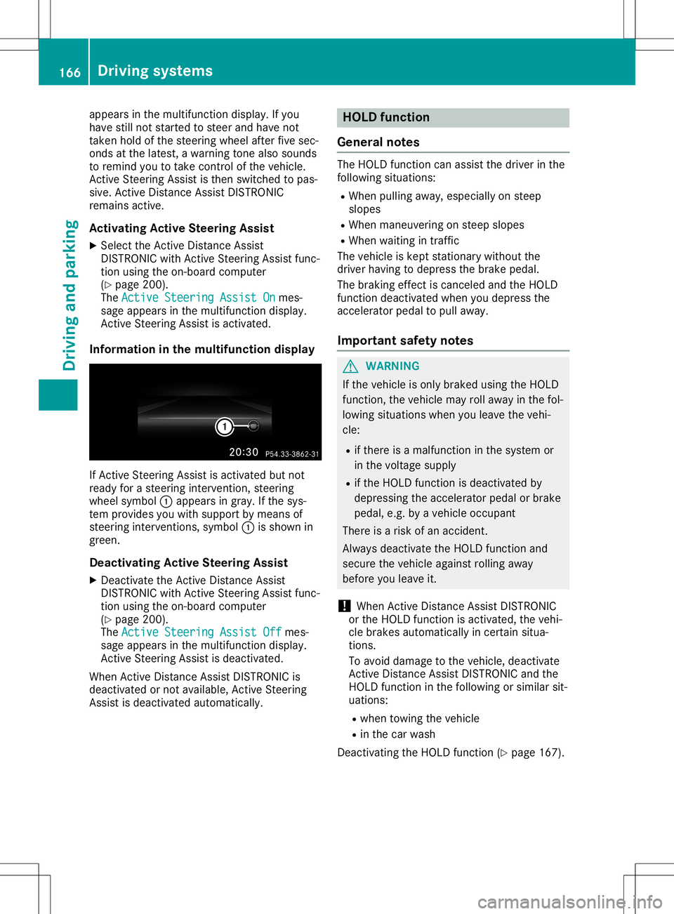 MERCEDES-BENZ SL ROADSTER 2020 Owners Manual appear
sin themult ifunction display. Ifyou
have still no tst art ed tosteer and have not
tak enhold ofthest eeri ngwheel afterfivesec -
on ds atthelate st,a warn ingtone also soun ds
to rem indyou to MERCEDES-BENZ SL ROADSTER 2020 Owners Manual appear
sin themult ifunction display. Ifyou
have still no tst art ed tosteer and have not
tak enhold ofthest eeri ngwheel afterfivesec -
on ds atthelate st,a warn ingtone also soun ds
to rem indyou to
