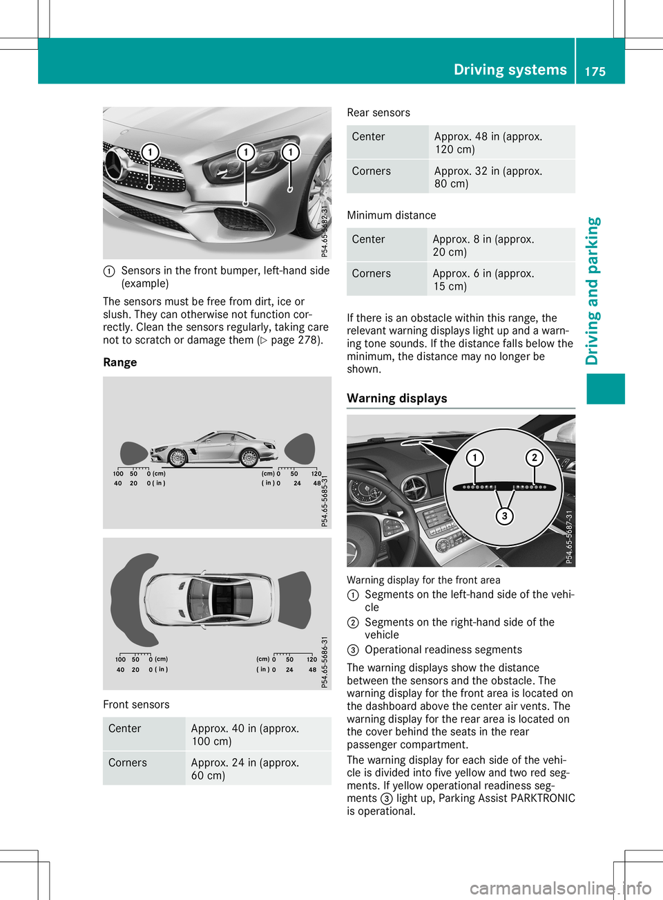 MERCEDES-BENZ SL ROADSTER 2020 Owners Manual 0043
Senso rsinthe front bumpe r,left-ha ndside
(e xamp le)
The sens orsmus tbe free from dirt, ice or
slu sh. The ycan othe rwisenot functi oncor-
rectl y.Clea nthe sens orsregularl y,taki ngcare
not MERCEDES-BENZ SL ROADSTER 2020 Owners Manual 0043
Senso rsinthe front bumpe r,left-ha ndside
(e xamp le)
The sens orsmus tbe free from dirt, ice or
slu sh. The ycan othe rwisenot functi oncor-
rectl y.Clea nthe sens orsregularl y,taki ngcare
not