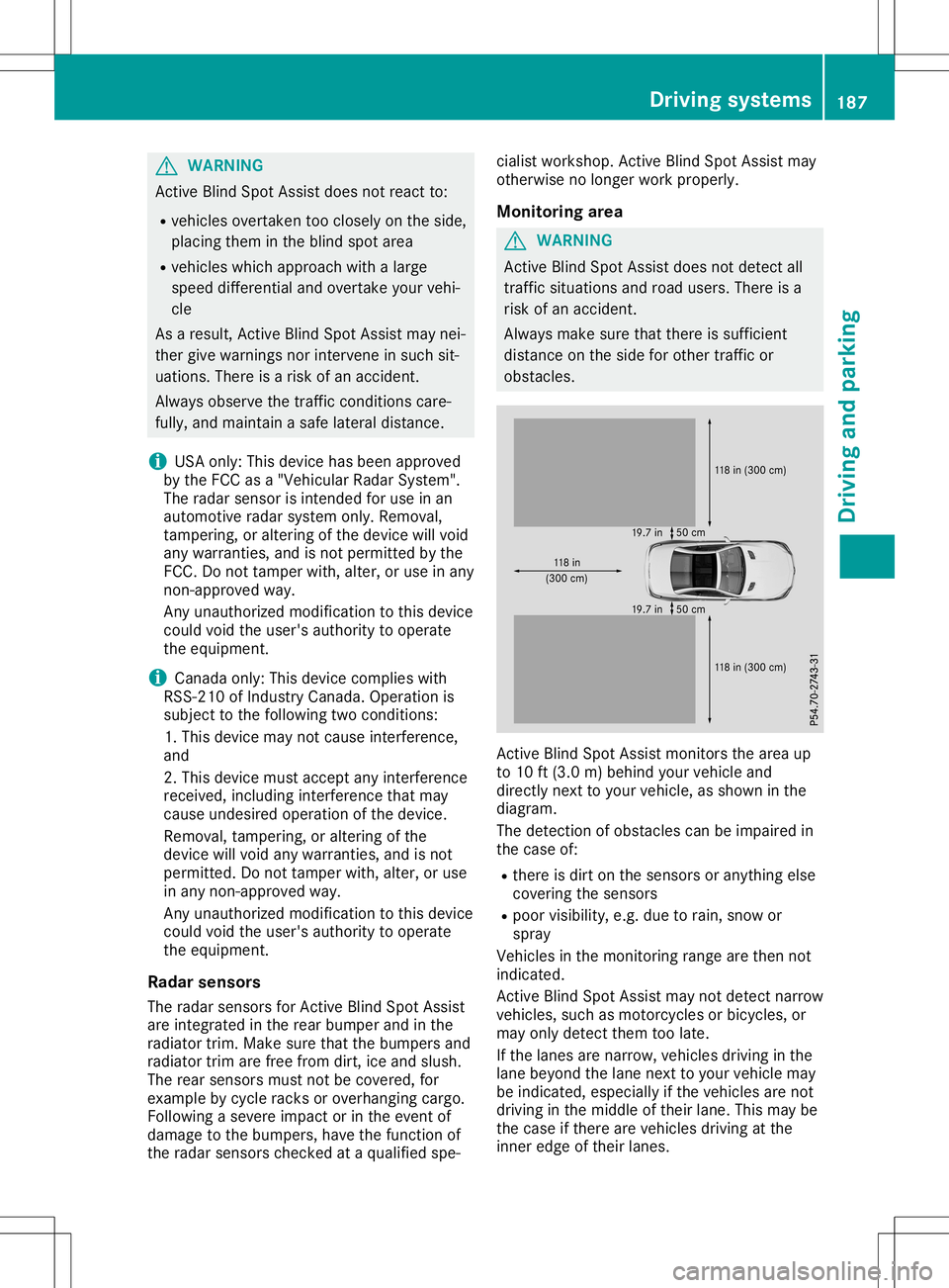 MERCEDES-BENZ SL ROADSTER 2020 Owners Manual G
WARNING
Active BlindSpotAssist doesnotreact to:
R vehicl esovertaken tooclosel yon the side ,
pla cing them inthe blind spot area
R vehicl eswhi chapp roach withalarg e
spee ddiffer ential andoverta MERCEDES-BENZ SL ROADSTER 2020 Owners Manual G
WARNING
Active BlindSpotAssist doesnotreact to:
R vehicl esovertaken tooclosel yon the side ,
pla cing them inthe blind spot area
R vehicl eswhi chapp roach withalarg e
spee ddiffer ential andoverta