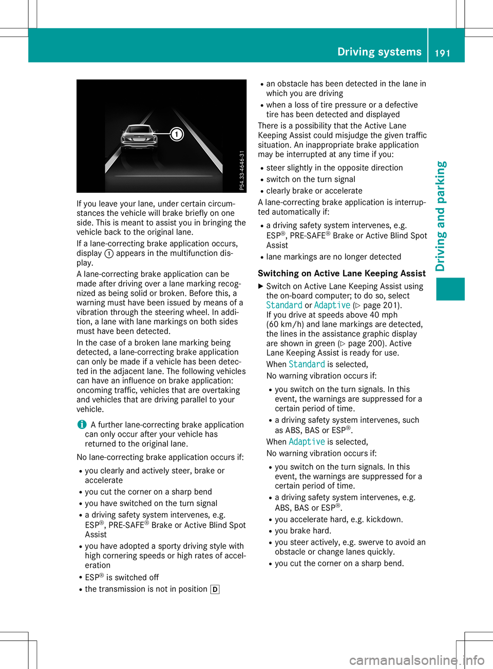 MERCEDES-BENZ SL ROADSTER 2020  Owners Manual If
you leaveyou rlane, under certain circum-
stances thevehicle willbrake brieflyon one
side. Thisismeant toassis tyou inbringing the
vehicle backtothe origina llane.
If alane-correcting brakeapplicat