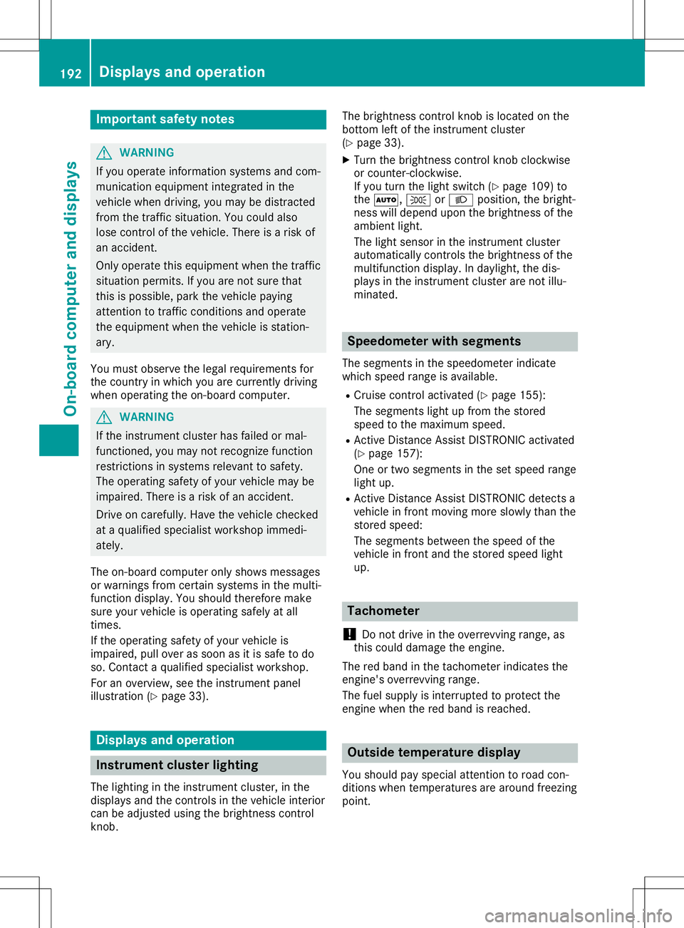 MERCEDES-BENZ SL ROADSTER 2020  Owners Manual Imp
ortant safety notes G
WAR
NING
If you oper ateinform ation syst ems andcom-
mun ication equipm entint egr atedin the
veh iclewhen driving,you may bedist racted
fr om thetraff icsit uati on.You cou