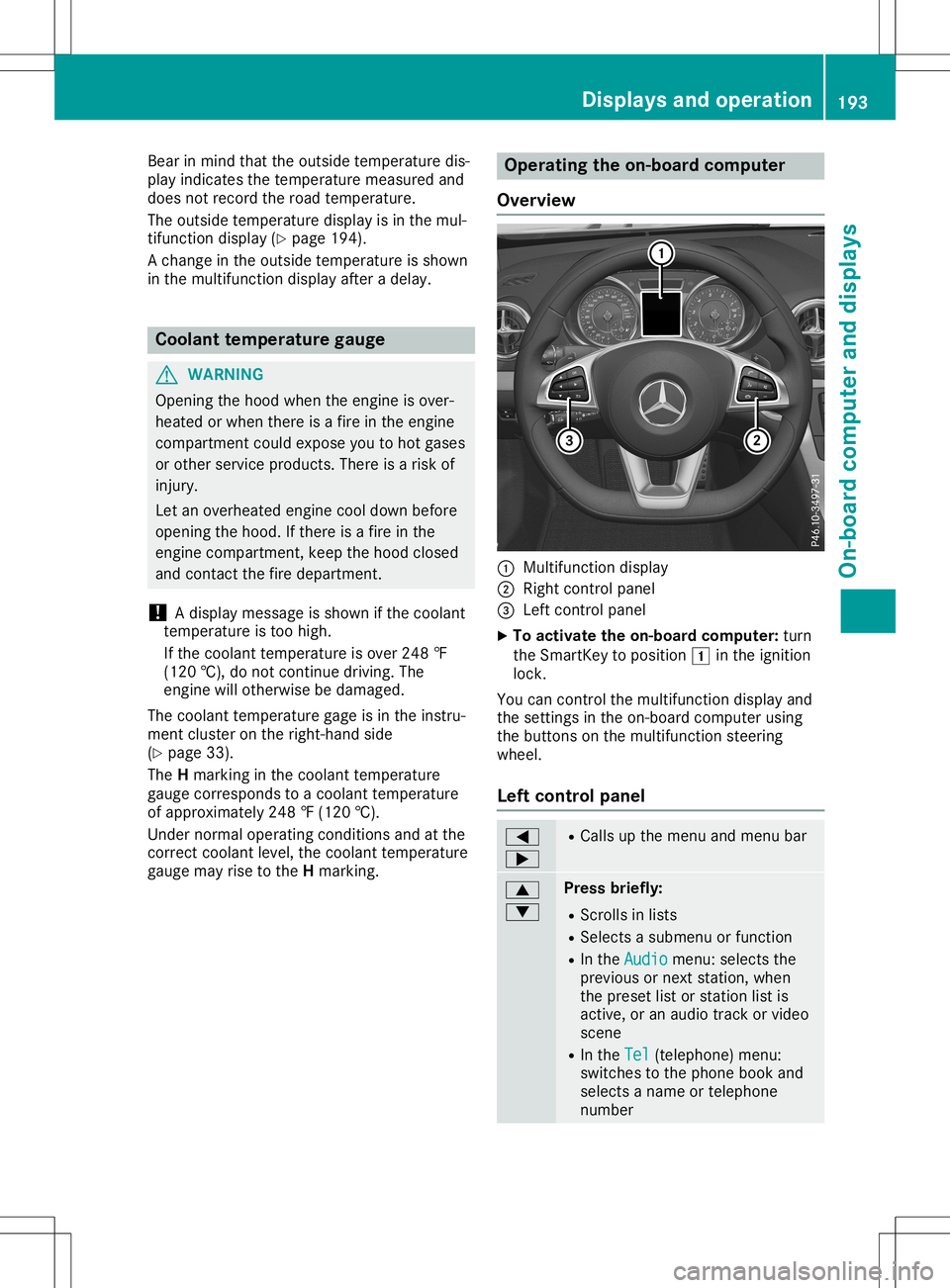 MERCEDES-BENZ SL ROADSTER 2020  Owners Manual Bea
rin mind thattheoutsid etempe raturedis-
pl ay indi cates thetempe raturemea suredand
doe snot recor dthe roadtempe rature.
The outsid etempe raturedispl ayisin the mul-
tifu nction displ ay(Y pag