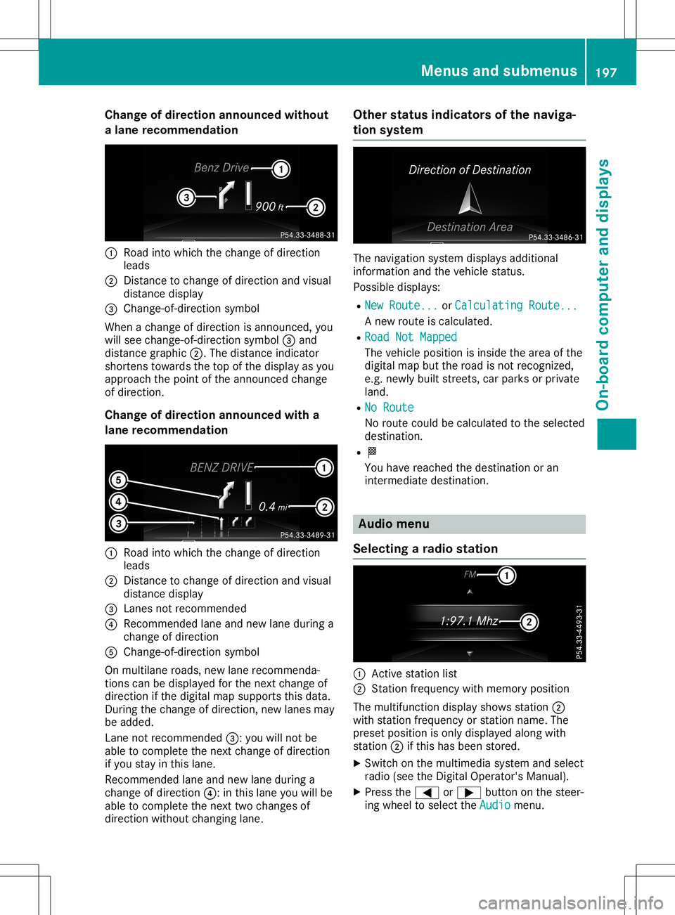 MERCEDES-BENZ SL ROADSTER 2020  Owners Manual Cha
nge ofdir ection announced without
a lane recom mendation 0043
Road intowhic hth echan geofdire ction
leads
0044 Distan cetochan geofdire ction and visual
dist ancedisplay
0087 Chan ge-of-dire cti