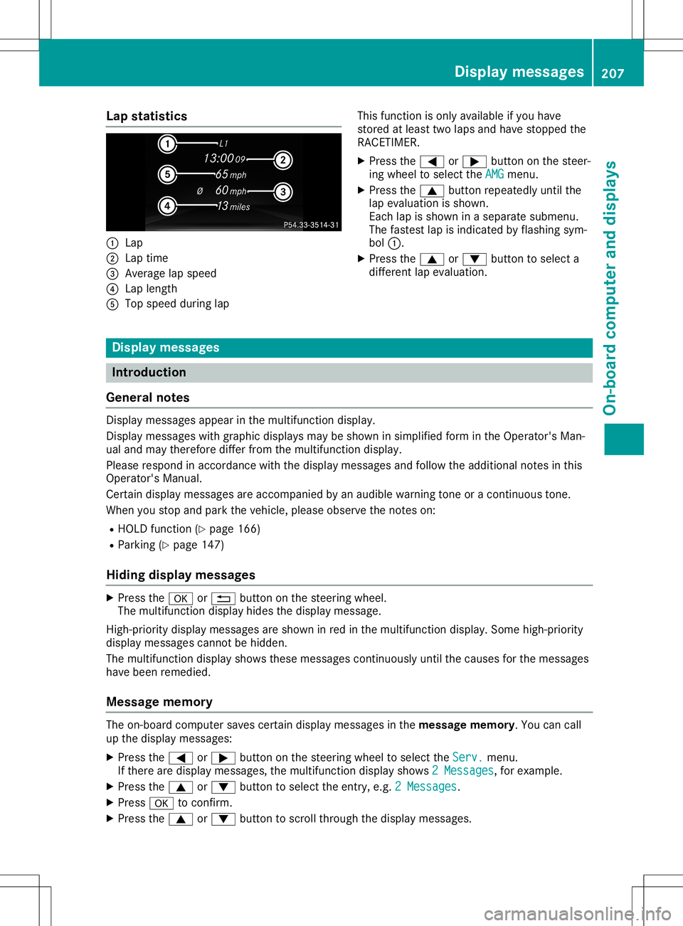 MERCEDES-BENZ SL ROADSTER 2020 Owners Manual Lap
statistics 0043
Lap
0044 Lap time
0087 Average lapspeed
0085 Lap length
0083 Top speed duringlap This
function isonl yavailable ifyou have
st ored atleast twolaps andhave stopped the
RACE TIMER.
X MERCEDES-BENZ SL ROADSTER 2020 Owners Manual Lap
statistics 0043
Lap
0044 Lap time
0087 Average lapspeed
0085 Lap length
0083 Top speed duringlap This
function isonl yavailable ifyou have
st ored atleast twolaps andhave stopped the
RACE TIMER.
X